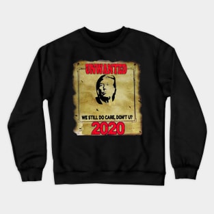 Anti Trump 2020 Unwanted We Still Do Care Don't U? Crewneck Sweatshirt